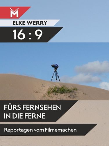 Über "16 : 9 - Fürs Fernsehen in die Ferne" von Elke Werry